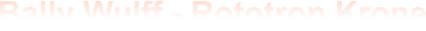 Bally Wulff - Rototron Krone